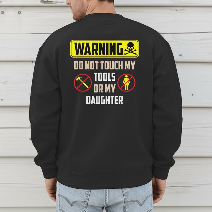 Warning Do Not Touch My Tools Or My Daughter Dad Men's Sweatshirt Back Print Warning Do Not Touch My Tools Or My Daughter Dad Men's Sweatshirt Back Print