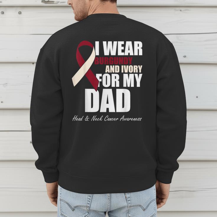 I Wear Burgundy Ivory For My Dad Oral Head Neck Cancer Men's Sweatshirt Back Print