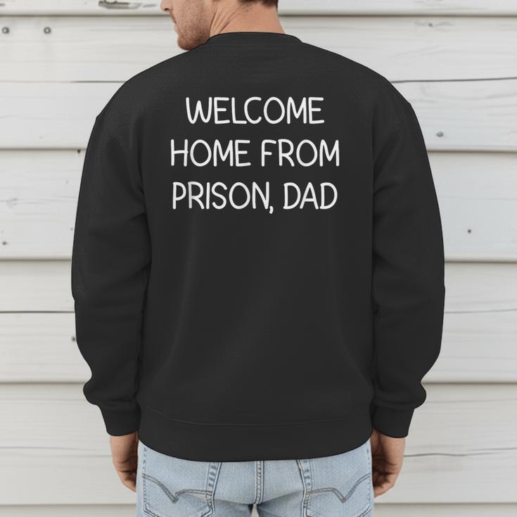 Welcome Home From Prison Dad Jokes Sarcastic Men's Sweatshirt Back Print Welcome Home From Prison Dad Jokes Sarcastic Men's Sweatshirt Back Print