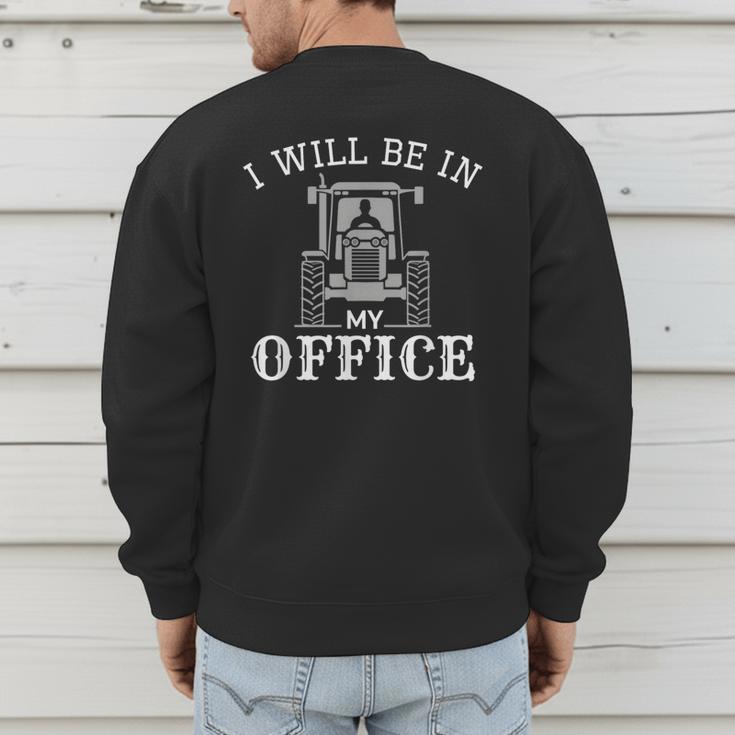 I Will Be In My Office Tractor Driver Farmer Dad Farming Small Men's Sweatshirt Back Print