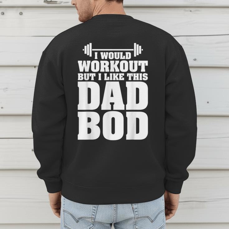 I Would Workout But I Like This Dad Bod s Men's Sweatshirt Back Print I Would Workout But I Like This Dad Bod s Men's Sweatshirt Back Print