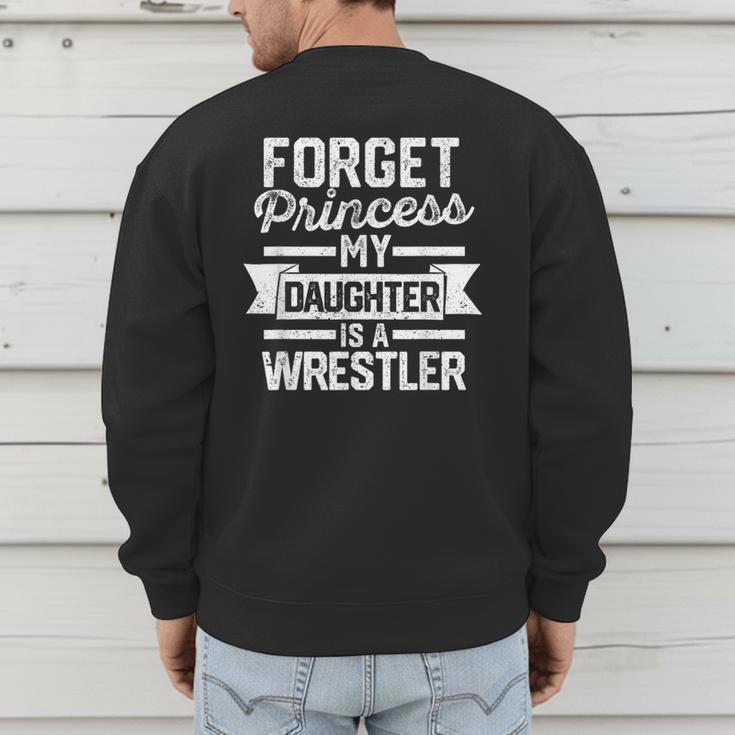 Wrestling Mom Dad Forget Princess My Daughter Is A Wrestler Men's Sweatshirt Back Print