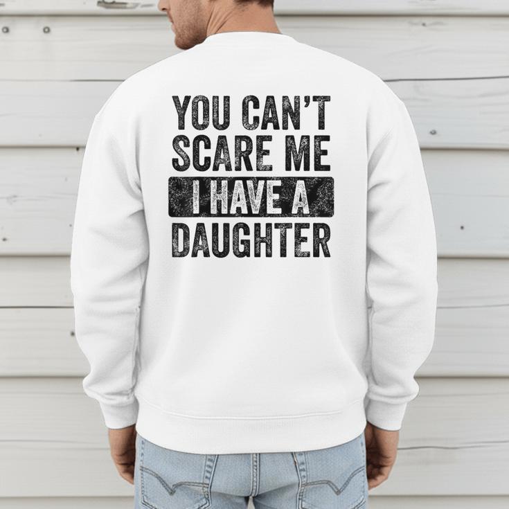 You Can't Scare Me I Have A Daughter Dad Father Joke Men's Sweatshirt Back Print