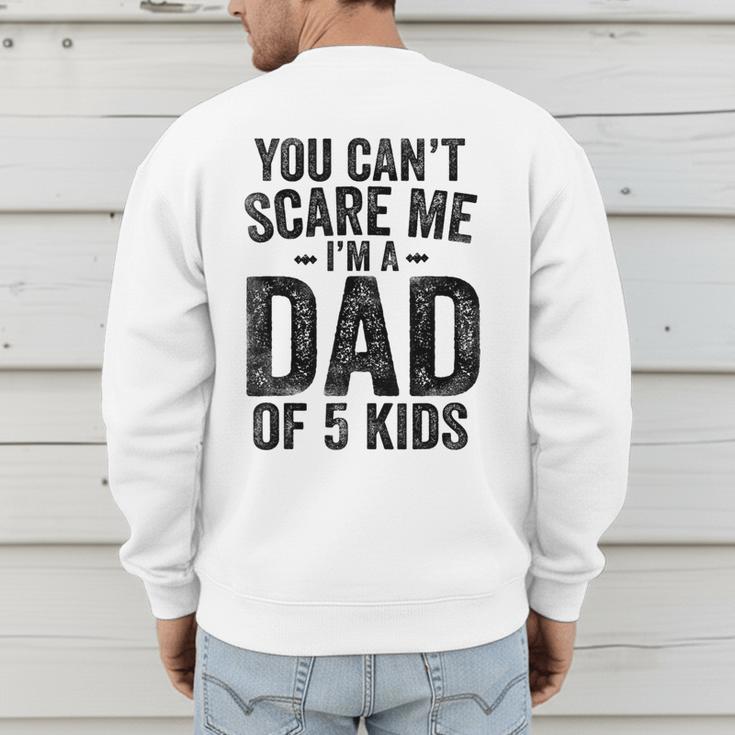 You Can't Scare Me I'm a Dad Of 5 Kids Father's Day Men's Sweatshirt Back Print