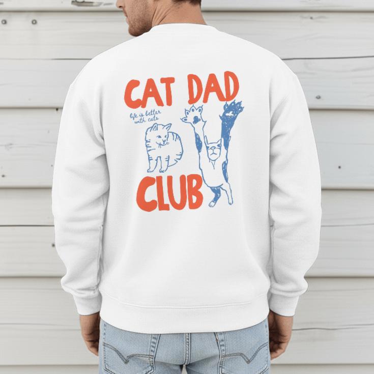 Cat Dad Club Life Is Better With Cats Father's Day Cat Dad Men's Sweatshirt Back Print