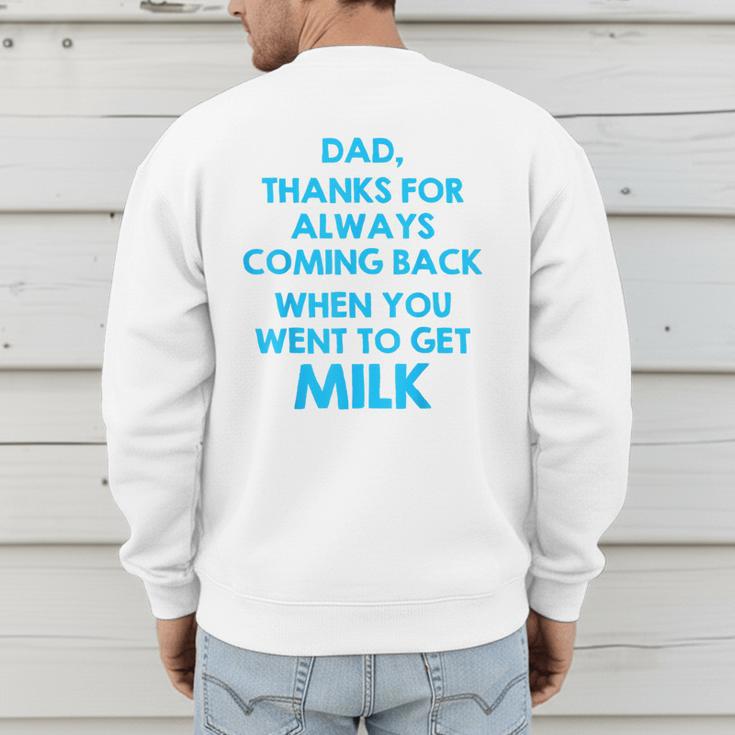 Dad Thanks For Always Coming Back When You Went To Get Milk Men's Sweatshirt Back Print Dad Thanks For Always Coming Back When You Went To Get Milk Men's Sweatshirt Back Print