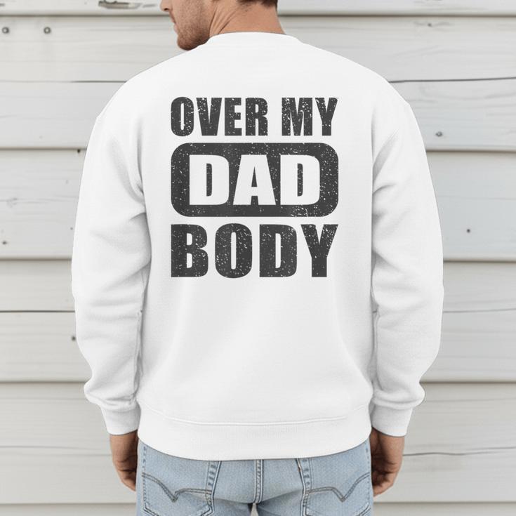 Fathers Day Birthday Over My Dad Body Dad Men's Sweatshirt Back Print