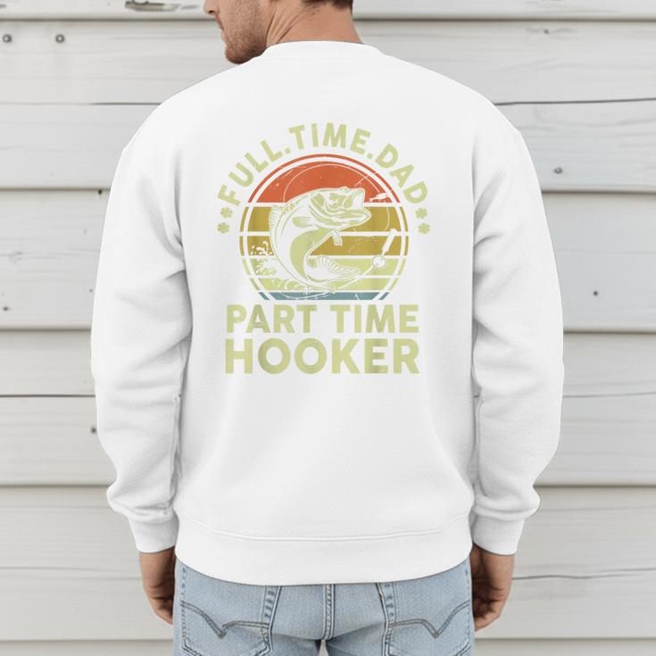 Fishing Dad Part Time Hooker Bass Fish Father Day Men's Sweatshirt Back Print
