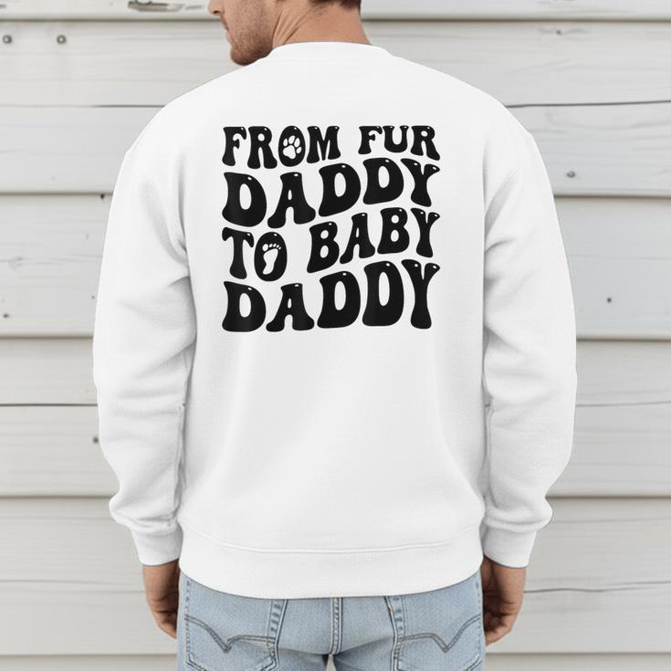 From Fur Daddy To Baby Daddy Dog Pregnancy Dad Men Men's Sweatshirt Back Print