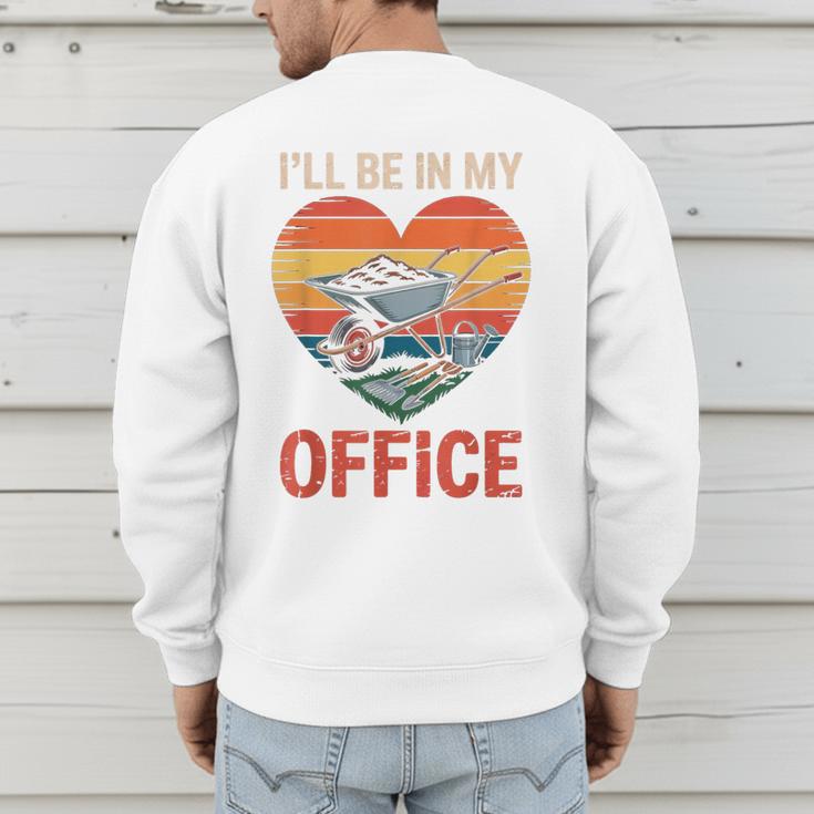 Garden I'Ll Be In My Office Father Day Plant Dad Men's Sweatshirt Back Print