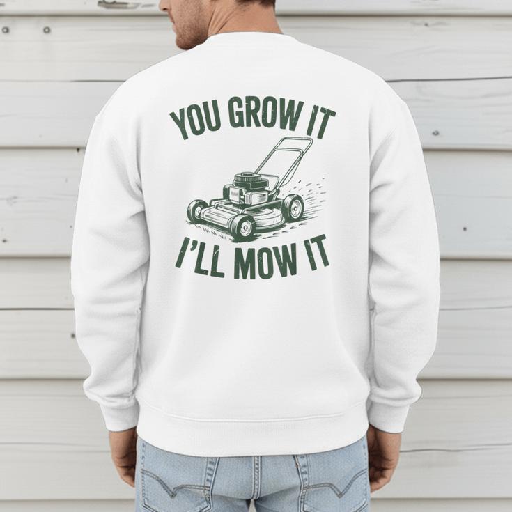 You Grow It I'Ll Mow Lawn Mower Dad Dad Gardening Men's Sweatshirt Back Print