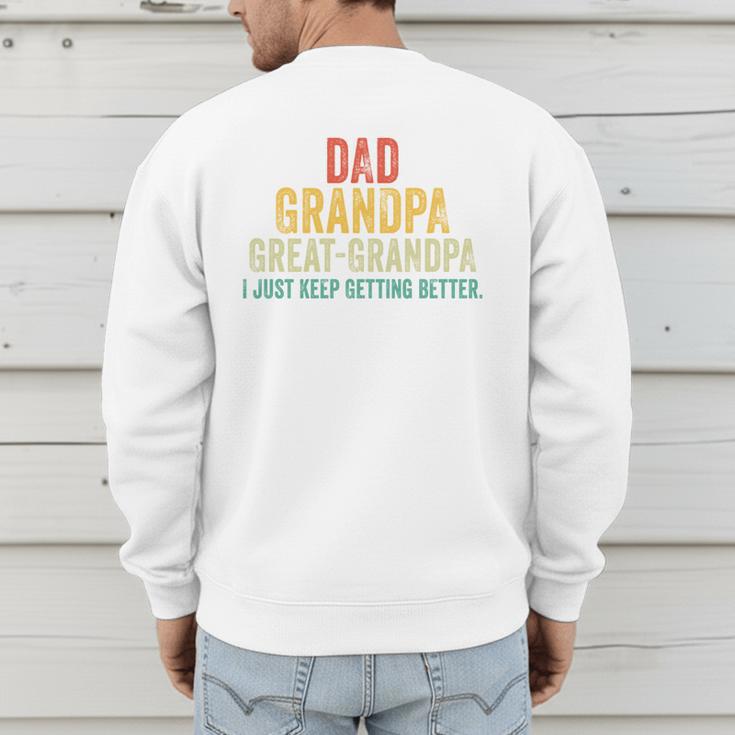 I Just Keep Getting Better Dad Grandpa Great Grandpa Vintage Men's Sweatshirt Back Print