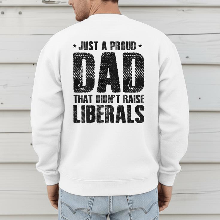Just A Proud Dad That Didn't Raise Liberals Fun Father's Day Men's Sweatshirt Back Print Just A Proud Dad That Didn't Raise Liberals Fun Father's Day Men's Sweatshirt Back Print