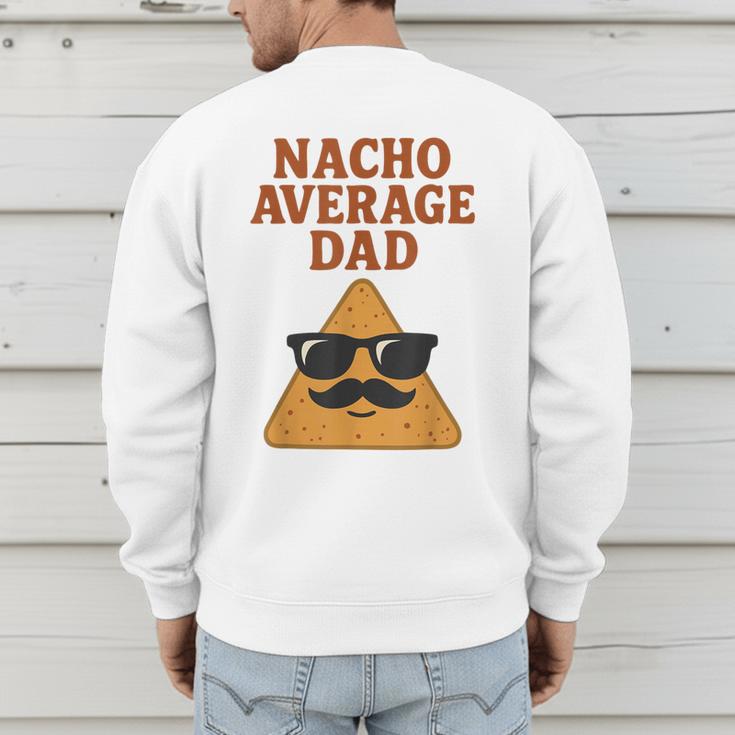 Nacho Average Dad Dad Joke Nacho Chip Men's Sweatshirt Back Print