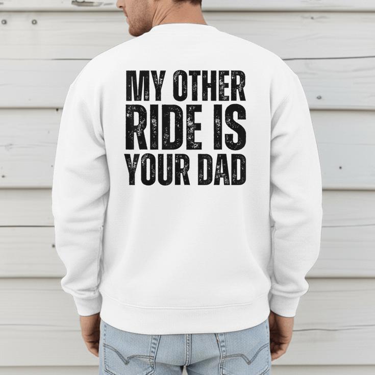 My Other Ride Is Your Dad Best Joke Dad Fathers Day Men's Sweatshirt Back Print