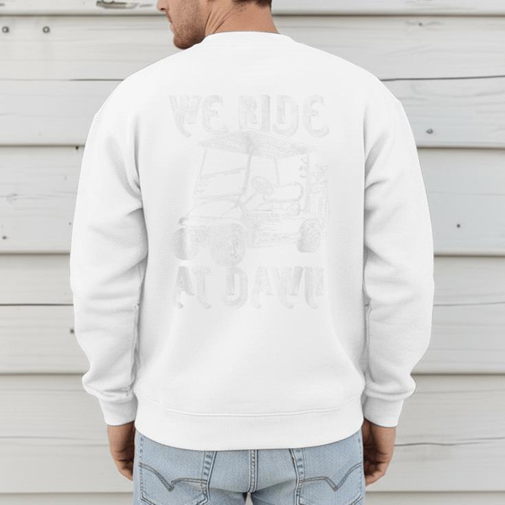 We Ride At Dawn Funny Golf Golfing Dad Men Men's Sweatshirt Back Print We Ride At Dawn Funny Golf Golfing Dad Men Men's Sweatshirt Back Print