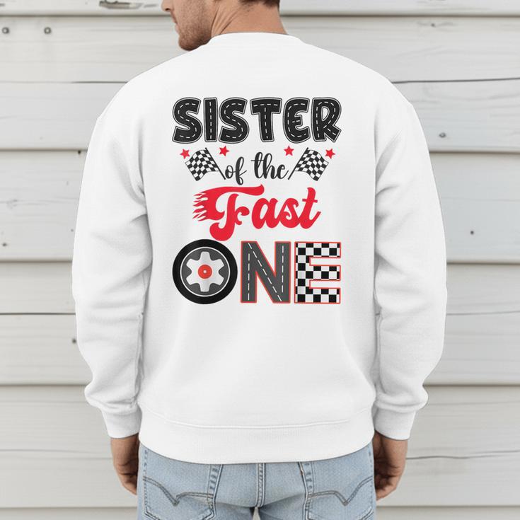 Sister Of The Fast One Car Racing Dad 1St Birthday Boy Men's Sweatshirt Back Print Sister Of The Fast One Car Racing Dad 1St Birthday Boy Men's Sweatshirt Back Print