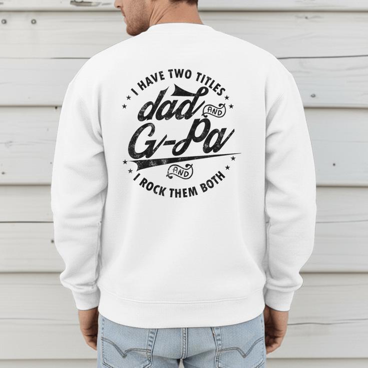 I Have Two Titles Dad And G-Pa For Grandpa G-Pa Men's Sweatshirt Back Print I Have Two Titles Dad And G-Pa For Grandpa G-Pa Men's Sweatshirt Back Print