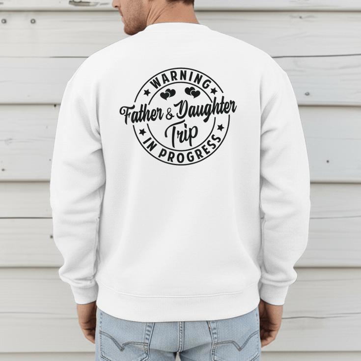 Warning Father Daughter Trip In Progress Trip With Dad Men's Sweatshirt Back Print