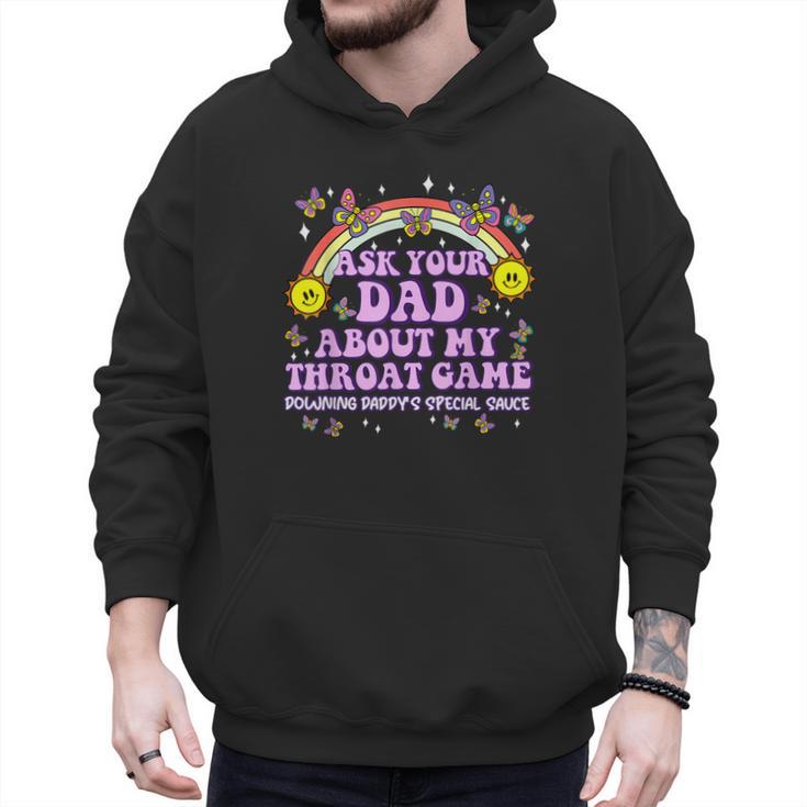 Ask Your Dad My Throat Game Embarrassing Adult Humor Men Hoodie