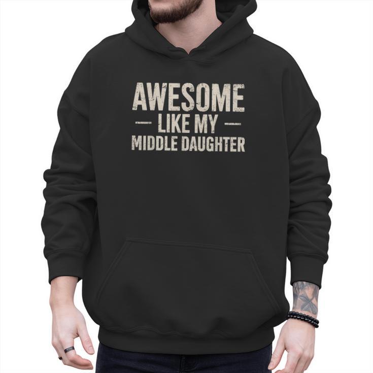 Awesome Like My Middle Daughter Dad Joke Father's Day Men Hoodie