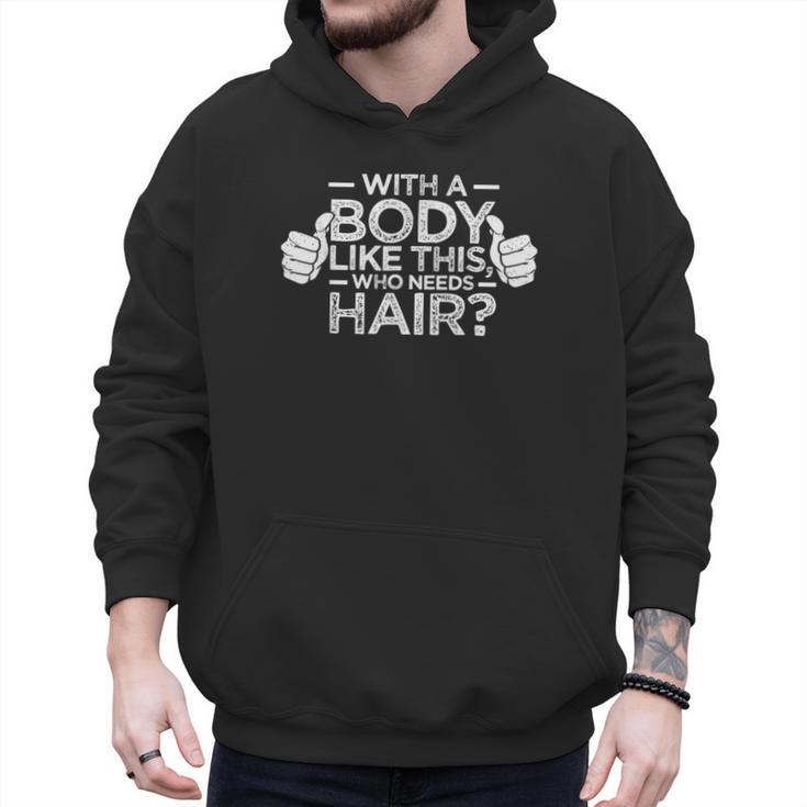 With A Body Like This Who Needs Hair Shirt Bald Men Dad Men Hoodie