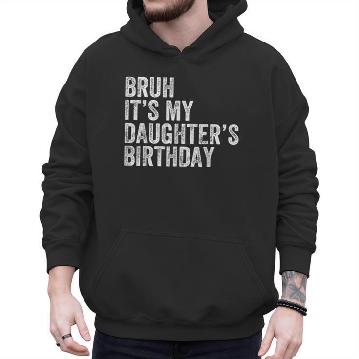 Bruh It's My Daughter's Birthday Father Dad Men Hoodie