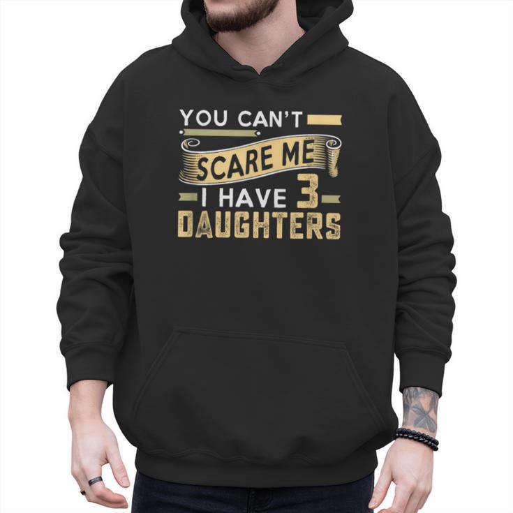 You Can't Scare Me I Have Three Daughters Retro Dad Men Hoodie