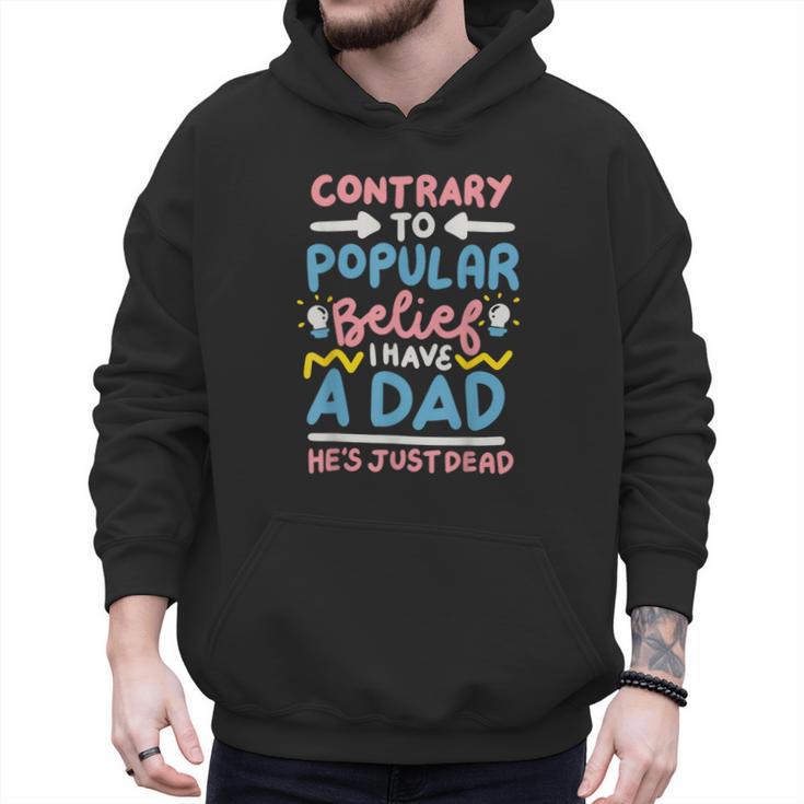 Contrary To Popular Belief I Have A Dad He's Just Dead Men Hoodie