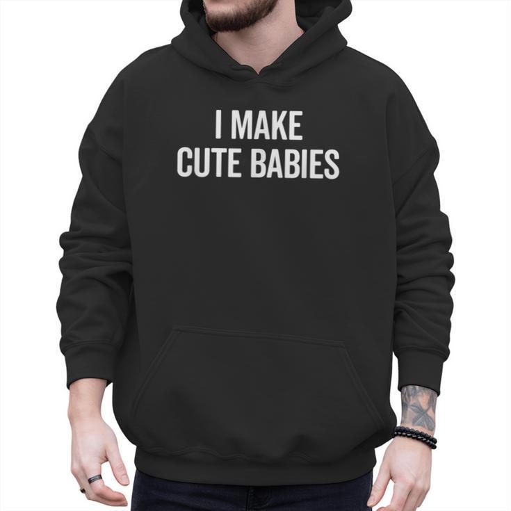 I Make Cute Babies New Mom Dad Joke Men Hoodie