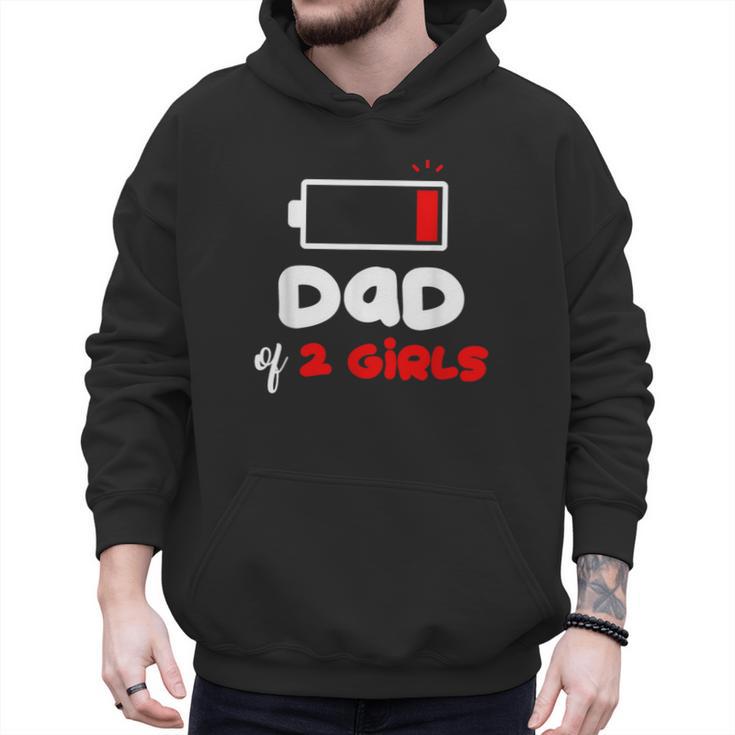 Dad Of 2 Girls Low Battery Daddy Of Two Girls Father Men Hoodie