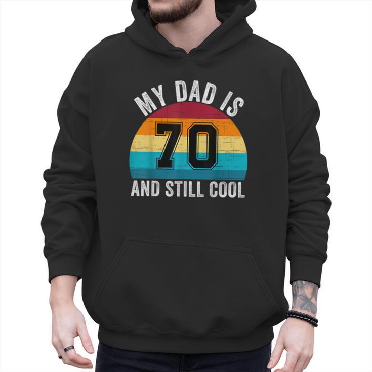 My Dad Is 70 And Still Cool 70th Retro Birthday Dad Daddy Men Hoodie