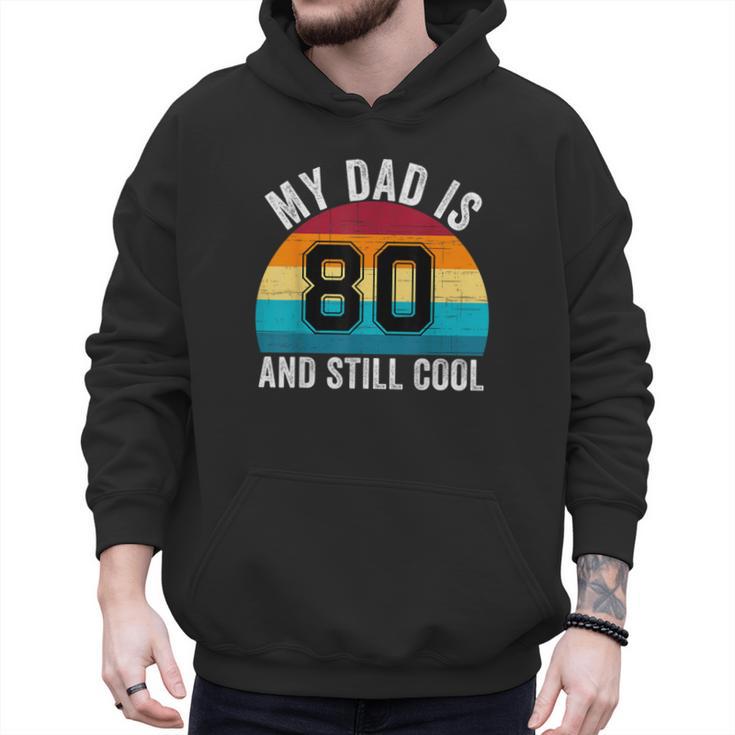 My Dad Is 80 And Still Cool 80th Retro Birthday Dad Daddy Men Hoodie