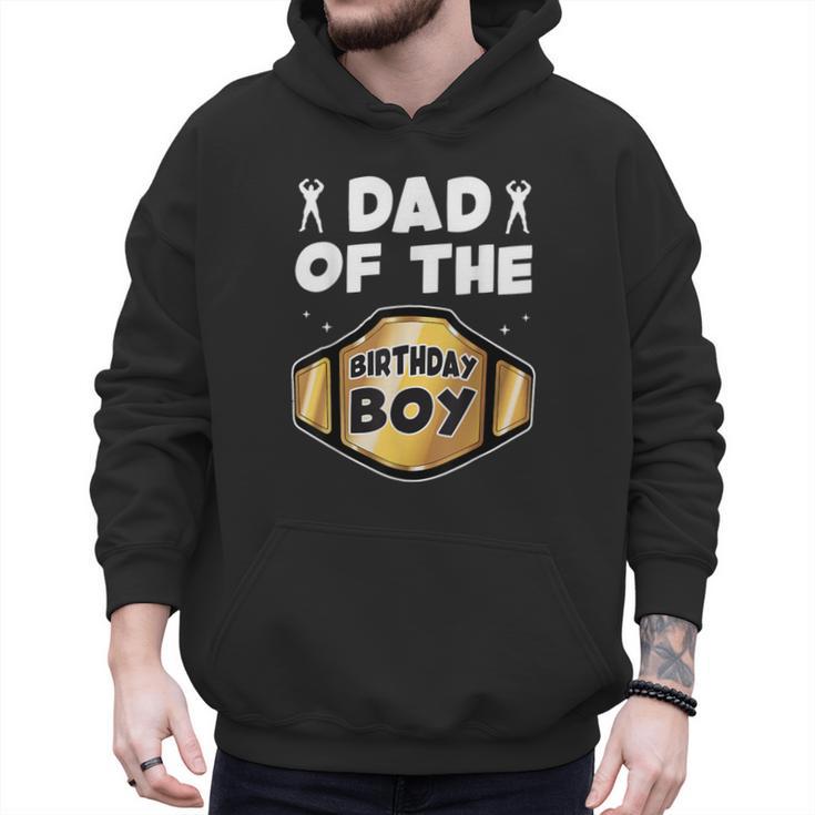 Dad Of The Birthday Boy Wrestling Belt Birthday Kids Boys Men Hoodie