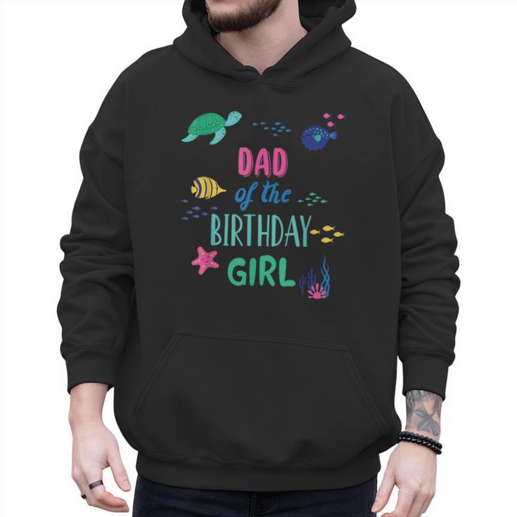 Dad Of The Birthday Girl Under Sea Theme Matching Family Men Hoodie