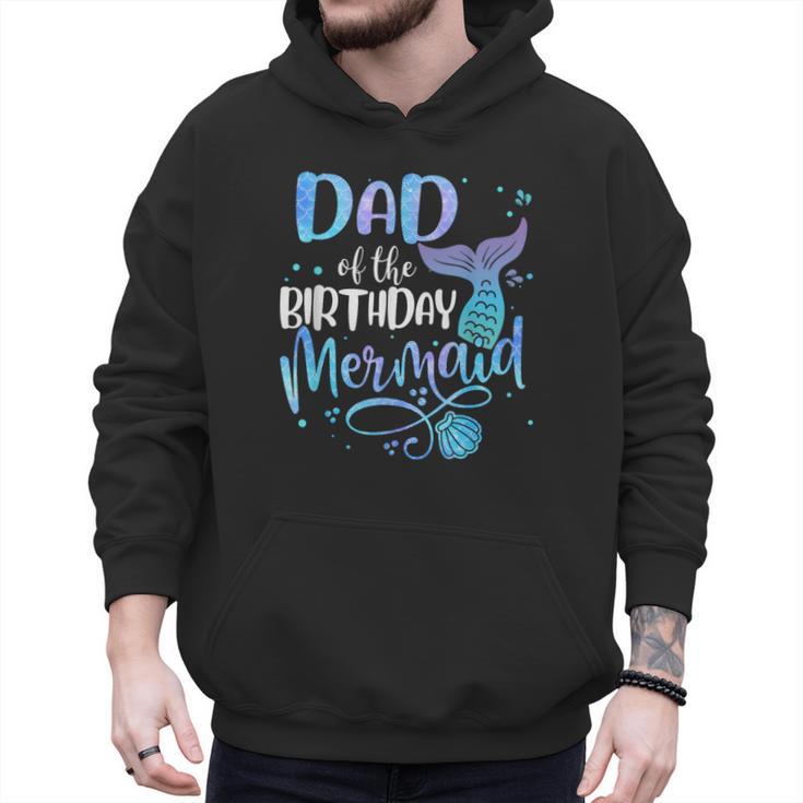Dad Of The Birthday Mermaid Family Matching Father Dad Papa Men Hoodie