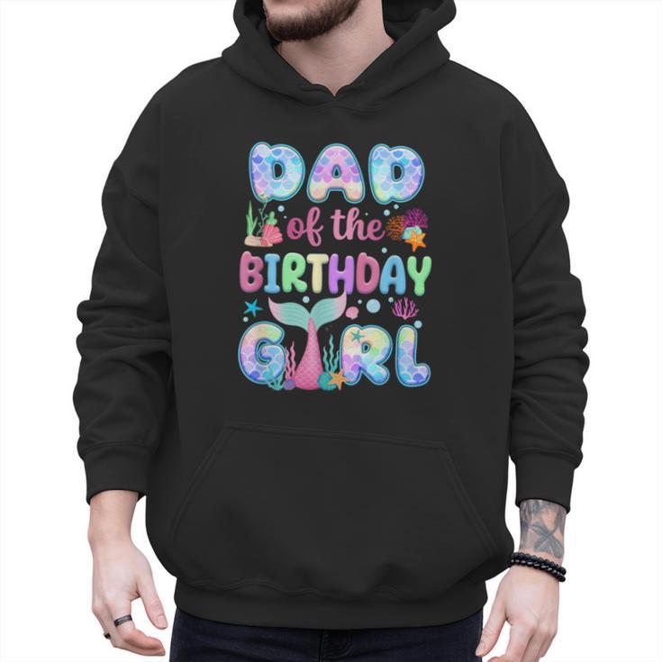 Dad Of The Birthday Mermaid Girl Family Matching Party Men Hoodie