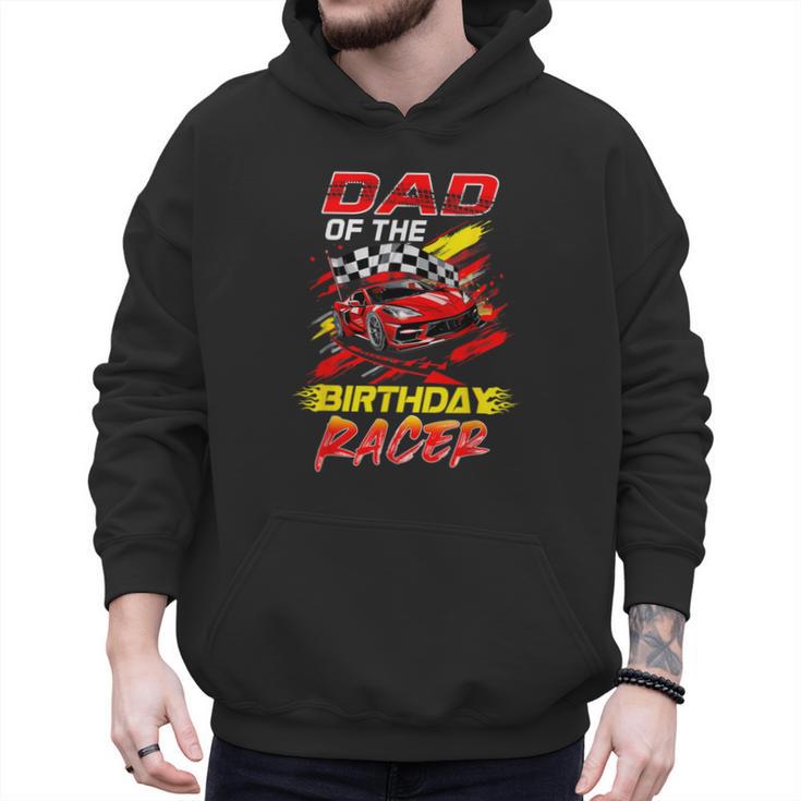 Dad Of The Birthday Racer Race Car Party Family Matching Men Hoodie
