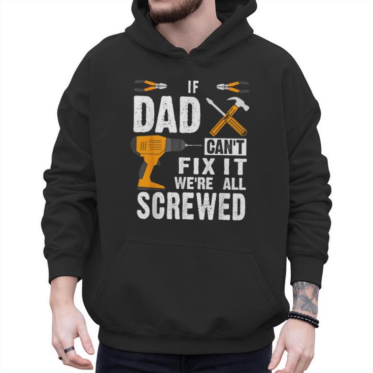 If Dad Can't Fix It We'Re All Screwed Men Hoodie