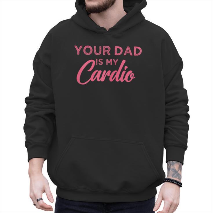 Your Dad Is My Cardio Men Hoodie