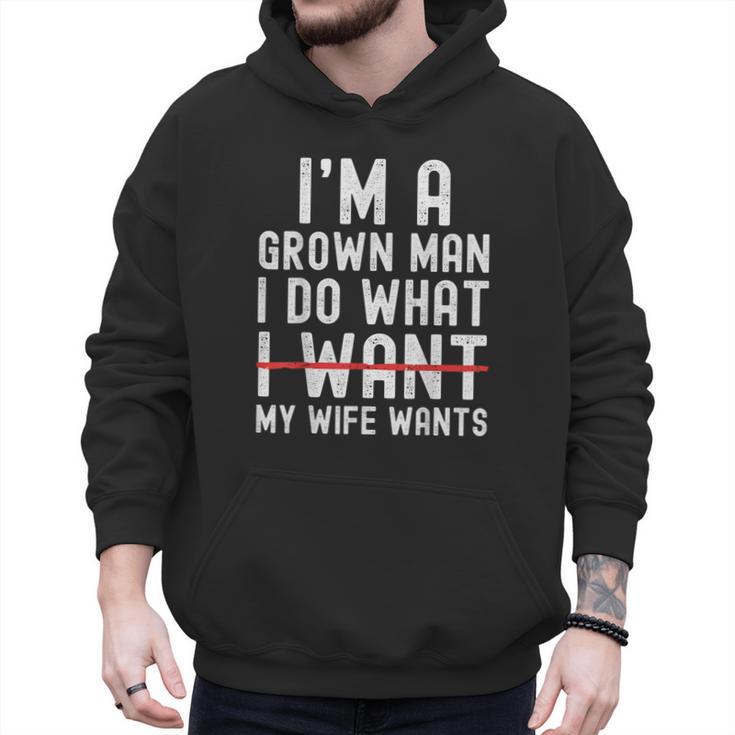 Dad Husband I'm A Grown Man I Do What My Wife Wants Men Hoodie