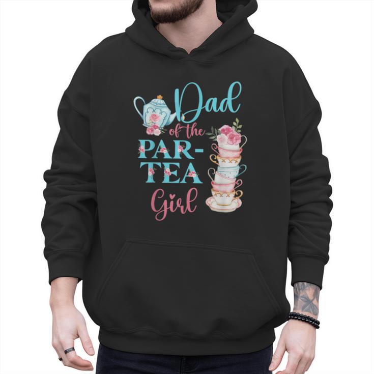 Dad Of The Par-Tea Girl Floral Tea Party Birthday Family Men Hoodie