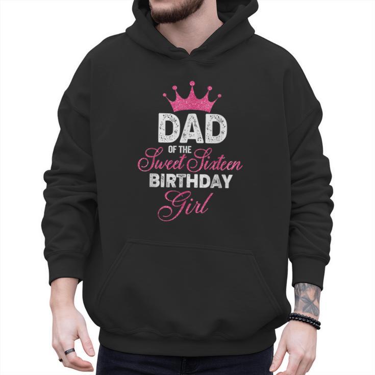 Dad Of The Sweet Sixteen Birthday Girl 16th Pink Crown Men Hoodie