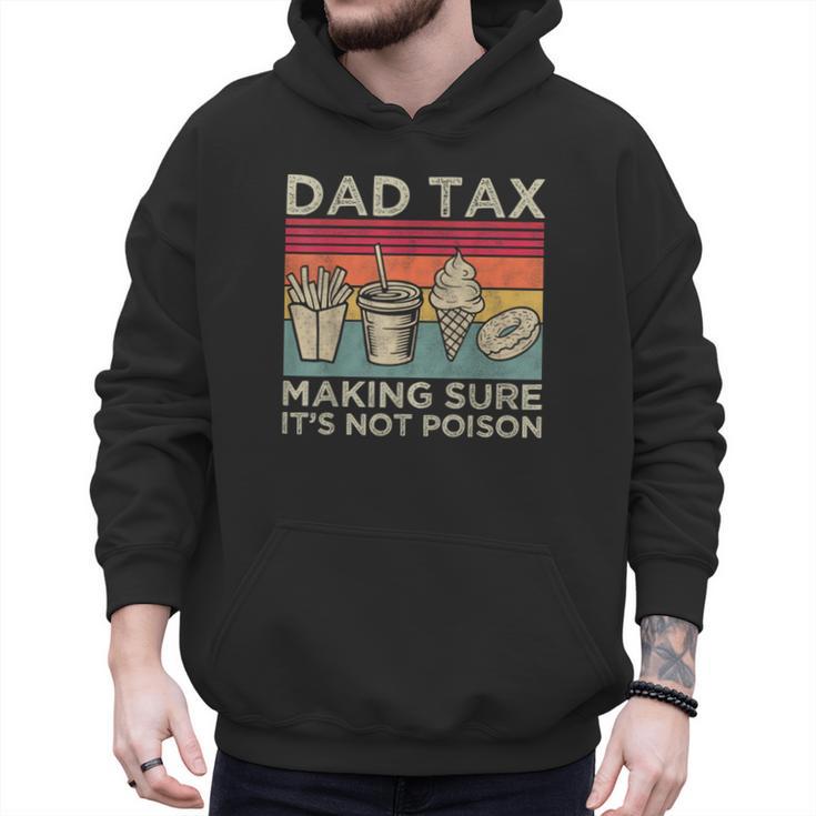 Dad Tax Making Sure It's Not Poison Men Father’s Day Men Hoodie