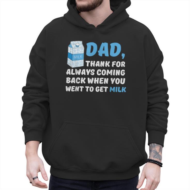 DAD Thanks For Coming Back When You Went To Get Milk Men Hoodie