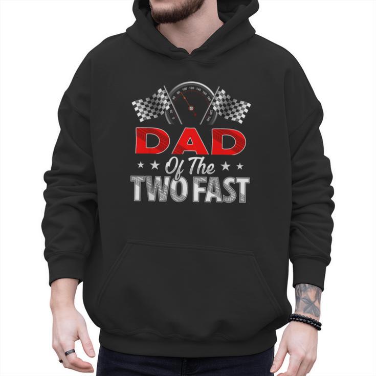 Dad Of The Two Fast Second Birthday Racing Car Family Men Hoodie