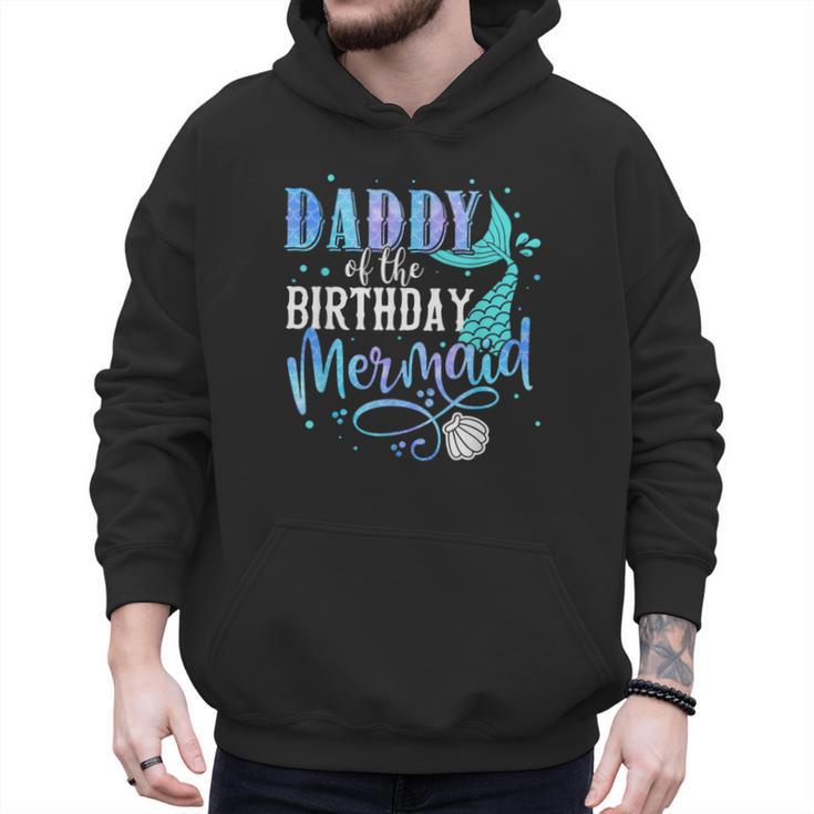 Daddy Of The Birthday Mermaid Family Matching Dad Papa Men Hoodie