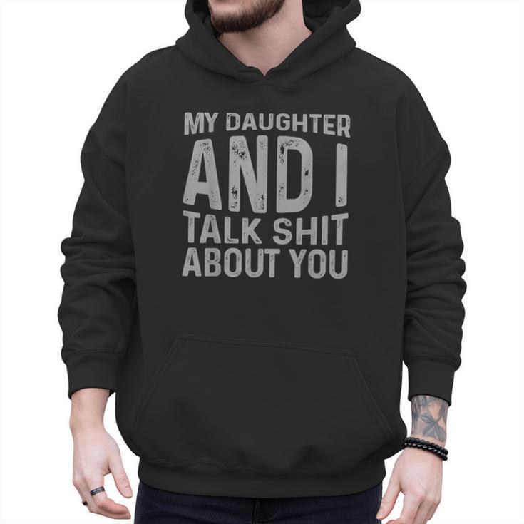 My Daughter And I Talk Shit About You Matching Dad Men Hoodie