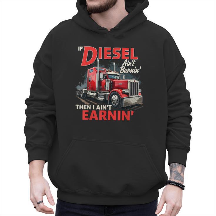 If Diesel Ain't Burnin Then I Ain't Earnin Truck Driver Dad Men Hoodie