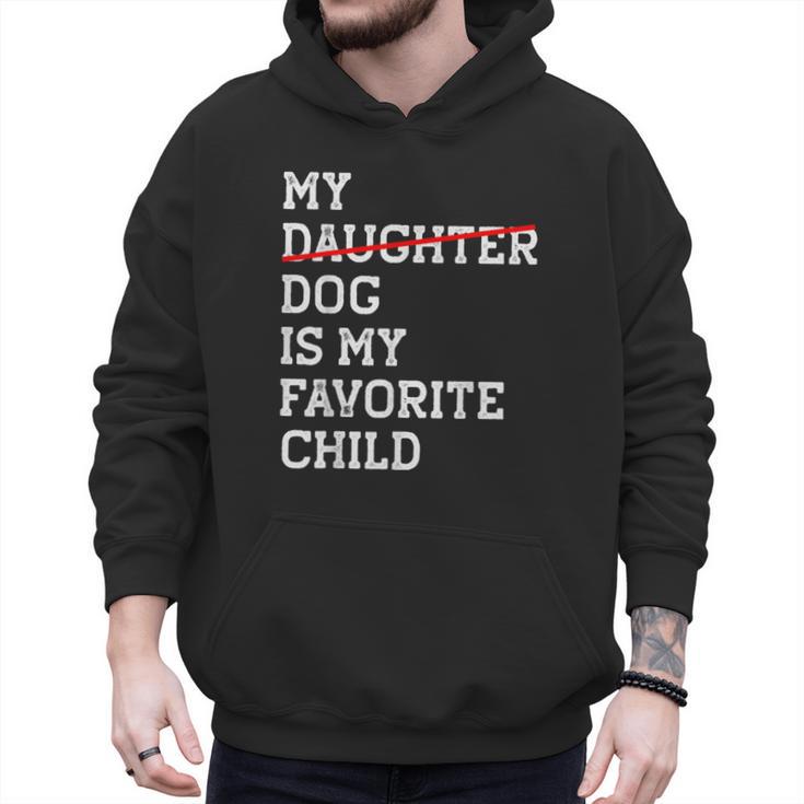 My Dog Is My Favorite Child Replaced Daughter Mom Dad Men Hoodie